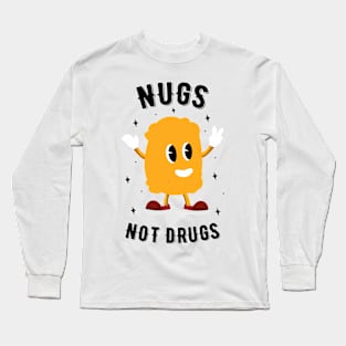 Nugs Not Drugs - Chicken Nugget Lover Long Sleeve T-Shirt